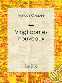 Vingt contes nouveaux. E-book. Formato EPUB ebook di Ligaran