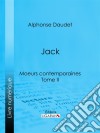 Jack : moeurs contemporainesTome II. E-book. Formato EPUB ebook