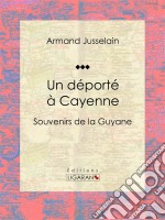 Un déporté à CayenneSouvenirs de la Guyane. E-book. Formato EPUB ebook