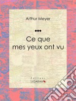 Ce que mes yeux ont vu. E-book. Formato EPUB ebook