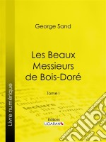 Les Beaux Messieurs de Bois-DoréTome I. E-book. Formato EPUB ebook