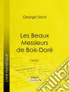 Les Beaux Messieurs de Bois-DoréTome I. E-book. Formato EPUB ebook