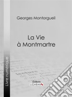 La vie à Montmartre. E-book. Formato EPUB ebook