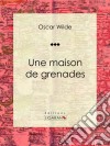 Une maison de grenades. E-book. Formato EPUB ebook