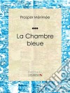La Chambre bleue. E-book. Formato EPUB ebook