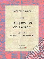 La question de GaliléeLes faits et leurs conséquences. E-book. Formato EPUB ebook