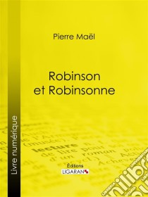 Robinson et Robinsonne…. E-book. Formato EPUB ebook di Ligaran