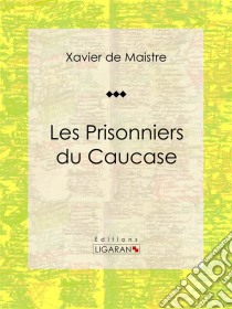 Les Prisonniers du Caucase. E-book. Formato EPUB ebook di Ligaran