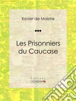 Les Prisonniers du Caucase. E-book. Formato EPUB ebook