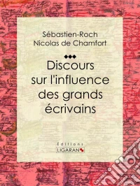 Discours sur l'influence des grands écrivains. E-book. Formato EPUB ebook