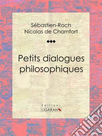 Petits dialogues philosophiques. E-book. Formato EPUB ebook di Ligaran