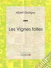 Les Vignes folles. E-book. Formato EPUB ebook di Ligaran