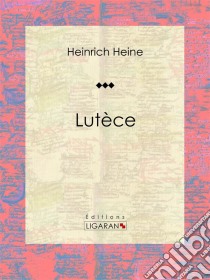 Lutèce. E-book. Formato EPUB ebook di Ligaran