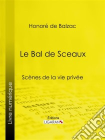 Le Bal de Sceaux. E-book. Formato EPUB ebook di Honoré de Balzac