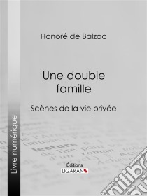 Une double famille. E-book. Formato EPUB ebook di Honoré de Balzac