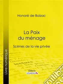 La Paix du ménage. E-book. Formato EPUB ebook di Honoré de Balzac