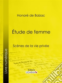 Etude de femme. E-book. Formato EPUB ebook di Honoré de Balzac