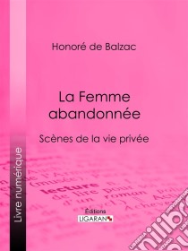 La Femme abandonnée. E-book. Formato EPUB ebook di Honoré de Balzac