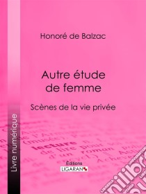 Autre étude de femme. E-book. Formato EPUB ebook di Honoré de Balzac