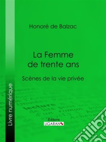 La Femme de trente ans. E-book. Formato EPUB ebook di Honoré de Balzac