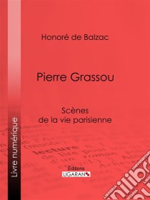 Pierre Grassou. E-book. Formato EPUB ebook di Honoré de Balzac