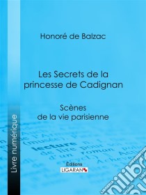 Les Secrets de la princesse de Cadignan. E-book. Formato EPUB ebook di Honoré de Balzac