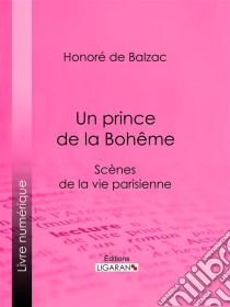 Un prince de la Bohême. E-book. Formato EPUB ebook di Honoré de Balzac