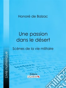 Une passion dans le désert. E-book. Formato EPUB ebook di Honoré de Balzac