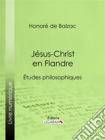 Jésus-Christ en Flandre. E-book. Formato EPUB ebook di Honoré de Balzac