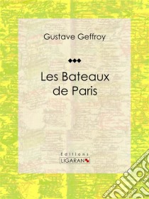 Les Bateaux de Paris. E-book. Formato EPUB ebook di Ligaran