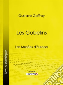 Les GobelinsLes Musées d'Europe. E-book. Formato EPUB ebook di Ligaran