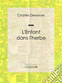 L'Enfant dans l'herbe. E-book. Formato EPUB ebook di Ligaran