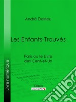 Les Enfants-TrouvésParis ou le Livre des cent-et-un. E-book. Formato EPUB ebook