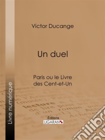 Un DuelParis ou le Livre des cent-et-un. E-book. Formato EPUB ebook di Ligaran