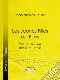 Les Jeunes Filles de ParisParis ou le Livre des cent-et-un. E-book. Formato EPUB ebook di Ligaran