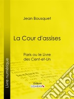 La Cour d&apos;AssisesParis ou le Livre des cent-et-un. E-book. Formato EPUB ebook