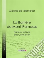 La Barrière du Mont-ParnasseParis ou le Livre des cent-et-un. E-book. Formato EPUB ebook