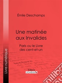 Une matinée aux InvalidesParis ou le Livre des cent-et-un. E-book. Formato EPUB ebook di Ligaran