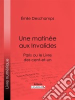 Une matinée aux InvalidesParis ou le Livre des cent-et-un. E-book. Formato EPUB ebook