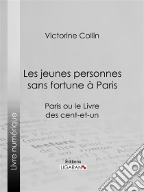 Les jeunes personnes sans fortune à ParisParis ou le Livre des cent-et-un. E-book. Formato EPUB ebook di Ligaran