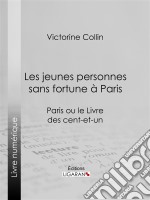 Les jeunes personnes sans fortune à ParisParis ou le Livre des cent-et-un. E-book. Formato EPUB ebook