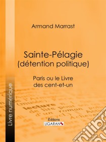 Sainte-Pélagie (détention politique)Paris ou le Livre des cent-et-un. E-book. Formato EPUB ebook di Ligaran