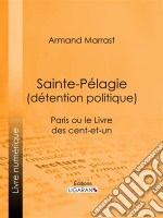 Sainte-Pélagie (détention politique)Paris ou le Livre des cent-et-un. E-book. Formato EPUB ebook