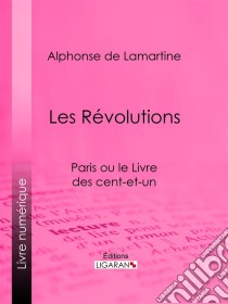 Les RévolutionsParis ou le Livre des cent-et-un. E-book. Formato EPUB ebook di Ligaran