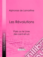 Les RévolutionsParis ou le Livre des cent-et-un. E-book. Formato EPUB ebook