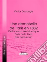 Une demoiselle de Paris en 1832 - Petit roman très historiqueParis ou le Livre des cent-et-un. E-book. Formato EPUB ebook