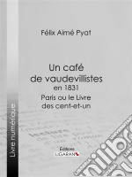 Un café de vaudevillistes en 1831Paris ou le Livre des cent-et-un. E-book. Formato EPUB ebook