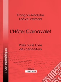 L'Hôtel CarnavaletParis ou le Livre des cent-et-un. E-book. Formato EPUB ebook di Ligaran