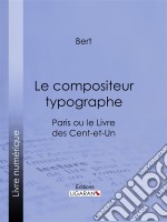 Le compositeur typographeParis ou le Livre des cent-et-un. E-book. Formato EPUB ebook