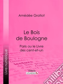 Le Bois de BoulogneParis ou le Livre des cent-et-un. E-book. Formato EPUB ebook di Ligaran